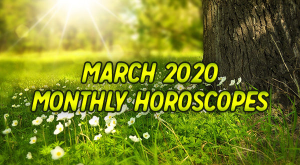 March 2020 - Monthly Horoscopes