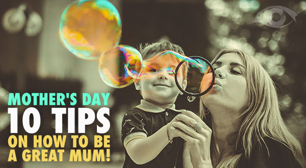 Mother's Day - 10 Tips On How To Be A Great Mum - A Psychic Today Blog