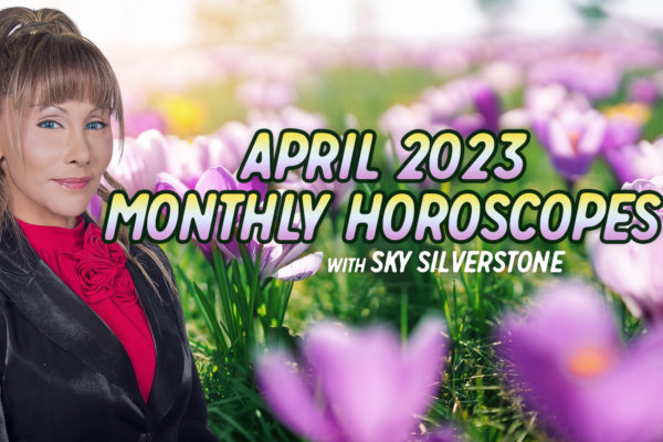 April 2023 Horoscopes with Sky Silverstone