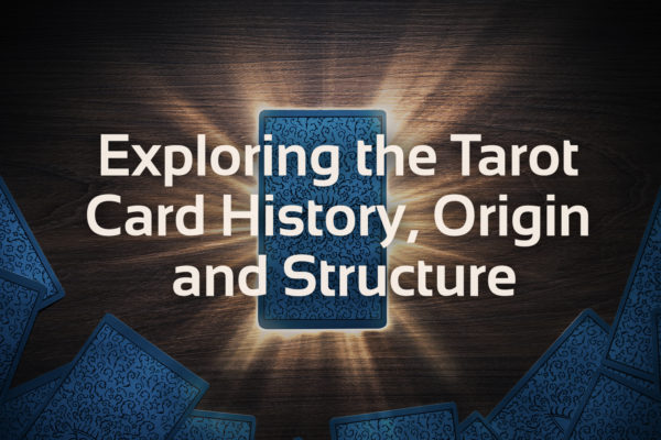 Deck of tarot cards around the outside of the image, with one card in the middle, which has a golden glow behind it. On top there is text that says 'Exploring The Tarot Card History, Origin and Structure'
