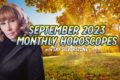 Sept 2023 Monthly Horoscopes