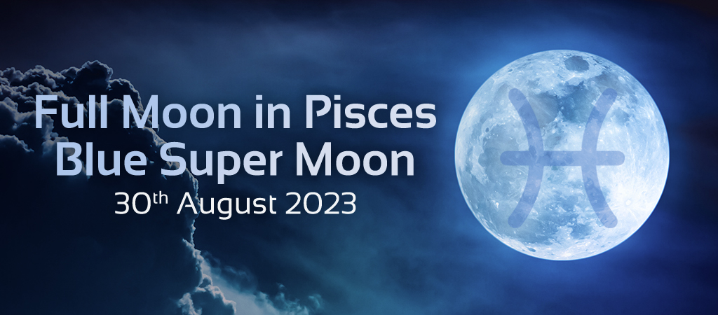 Blue Full Moon in Pisces 30th August 2023