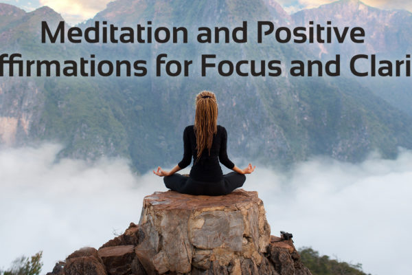 Image of woman meditating in front of mountain view. At the top there is text which says 'Meditation and Positive Affirmations for Focus and Clarity'