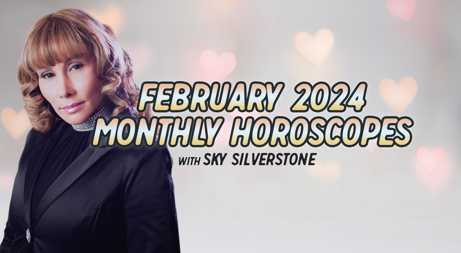 Horoscopes: February 2024 Monthly Horoscopes by Sky Silverstone