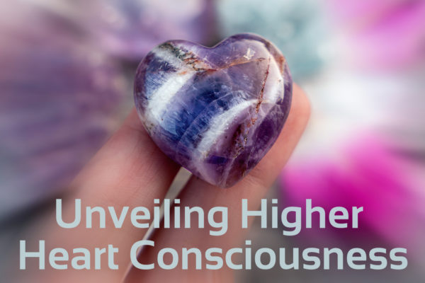 'unveiling higher heart consciouesness'