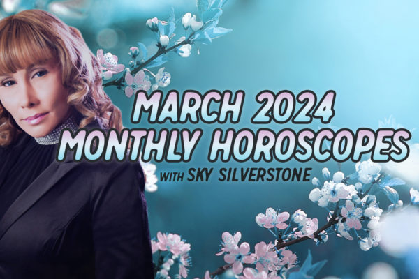 Horoscopes: March 2024 Monthly Horoscopes by Sky Silverstone