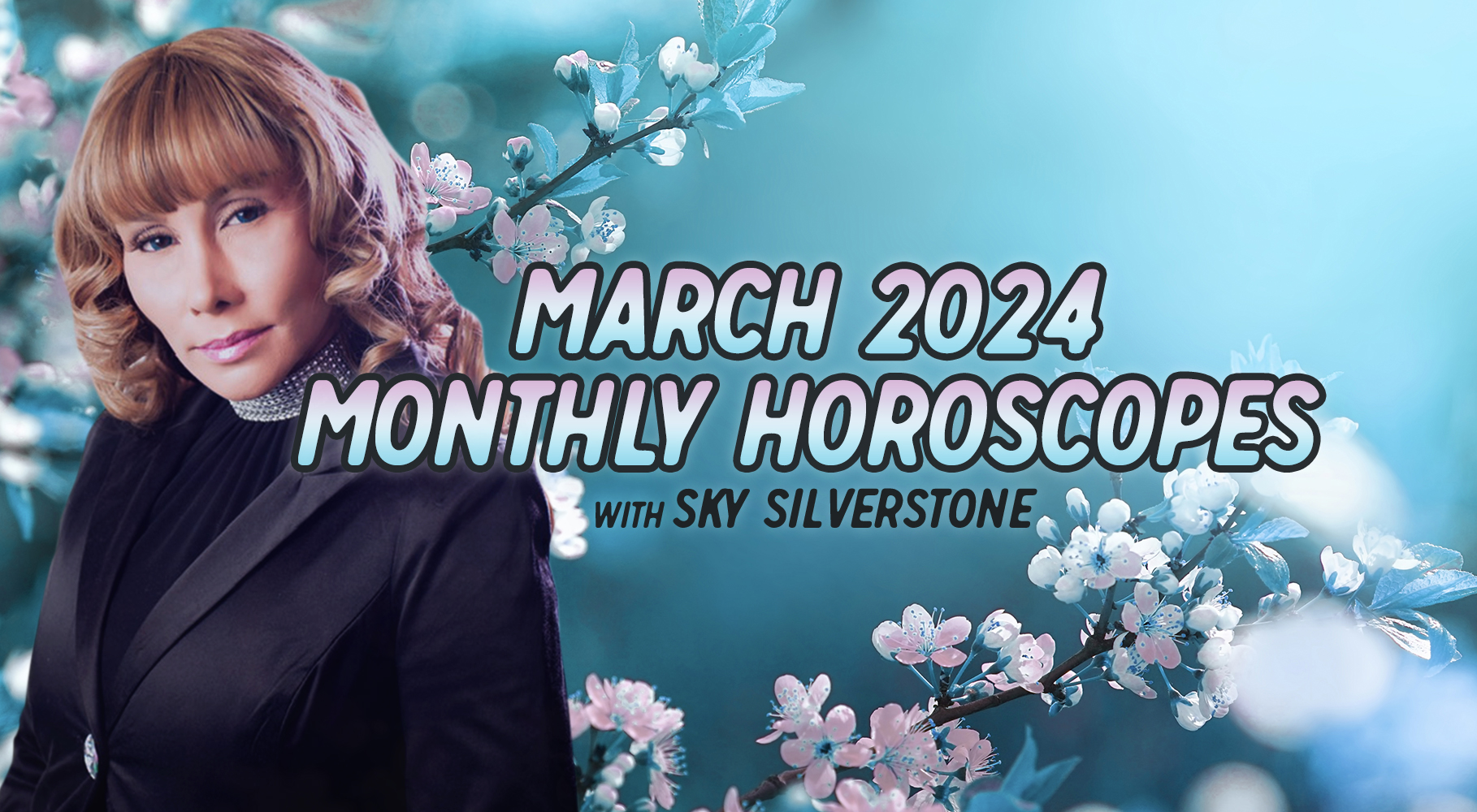 Horoscopes: March 2024 Monthly Horoscopes by Sky Silverstone