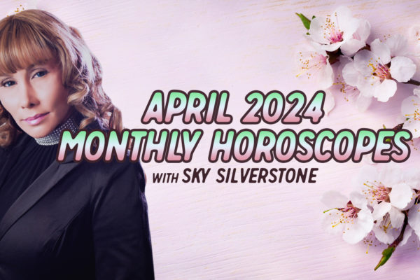 Horoscopes: April 2024 Monthly Horoscopes by Sky Silverstone