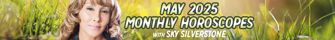 Horoscopes: May 2025 Monthly Horoscopes by Sky Silverstone