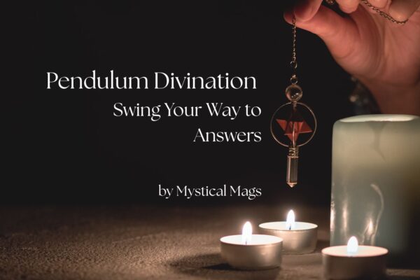 'pendulum divination, swing your way to answers, by mystical mags' text with background image of woman holding a pendulum with candles around