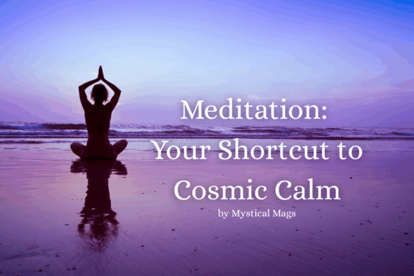 'meditation: your shortcut to cosmic calm' 'by mystical mags' text with background image of woman in yoga position with sea