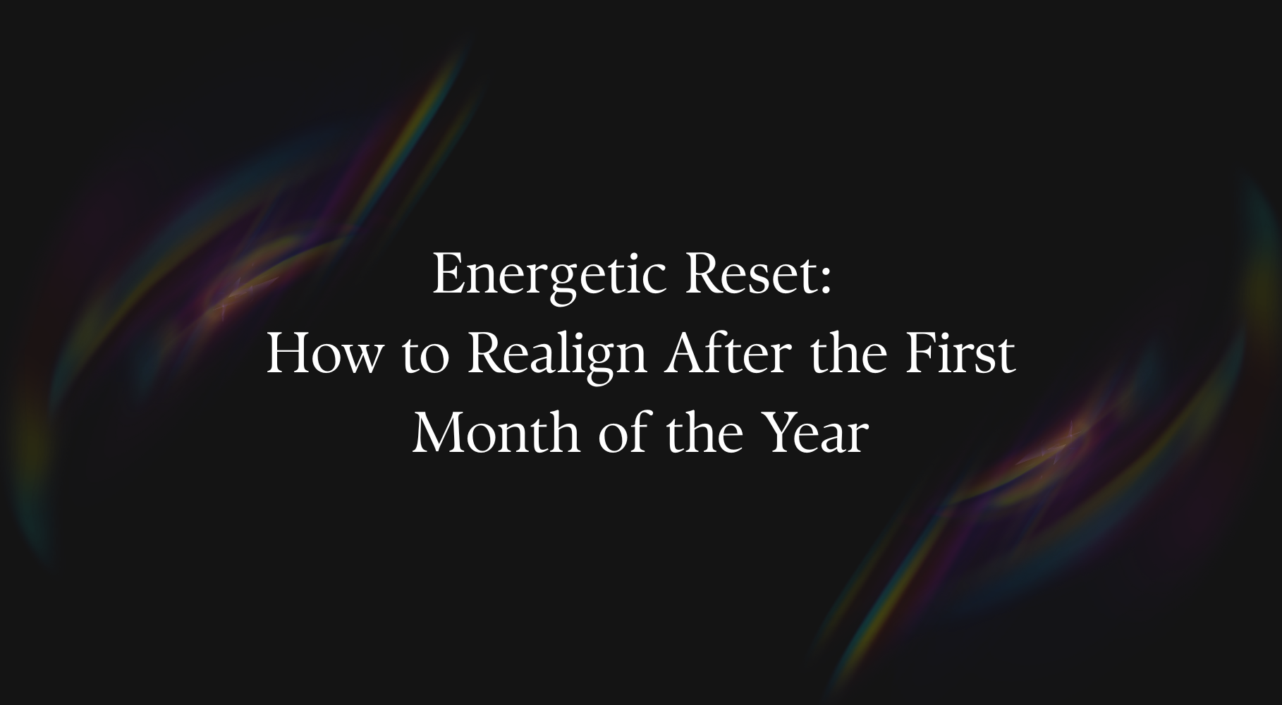 Energetic Reset After January: Realign Your Year With Clarity