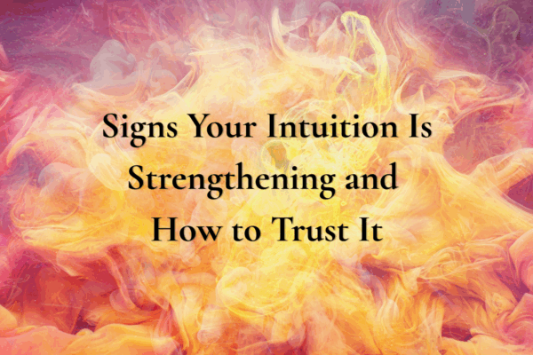 Signs Your Intuition Is Strengthening and How to Trust It