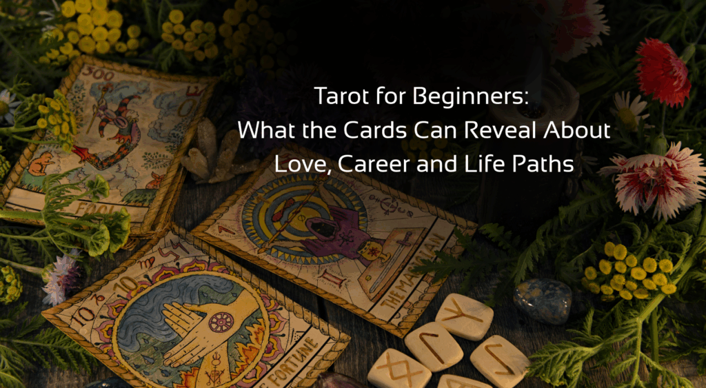 'Tarot for Beginners: What the Cards Can Reveal About Love, Career and Life Paths' text with background image of tarot cards
