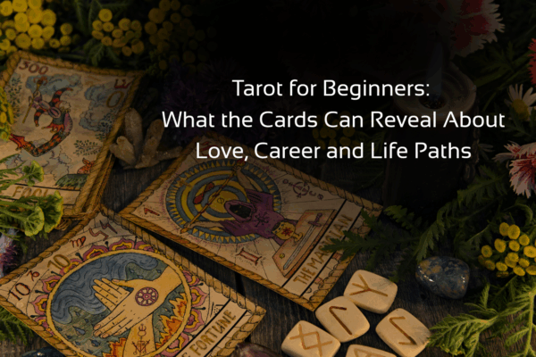 'Tarot for Beginners: What the Cards Can Reveal About Love, Career and Life Paths' text with background image of tarot cards