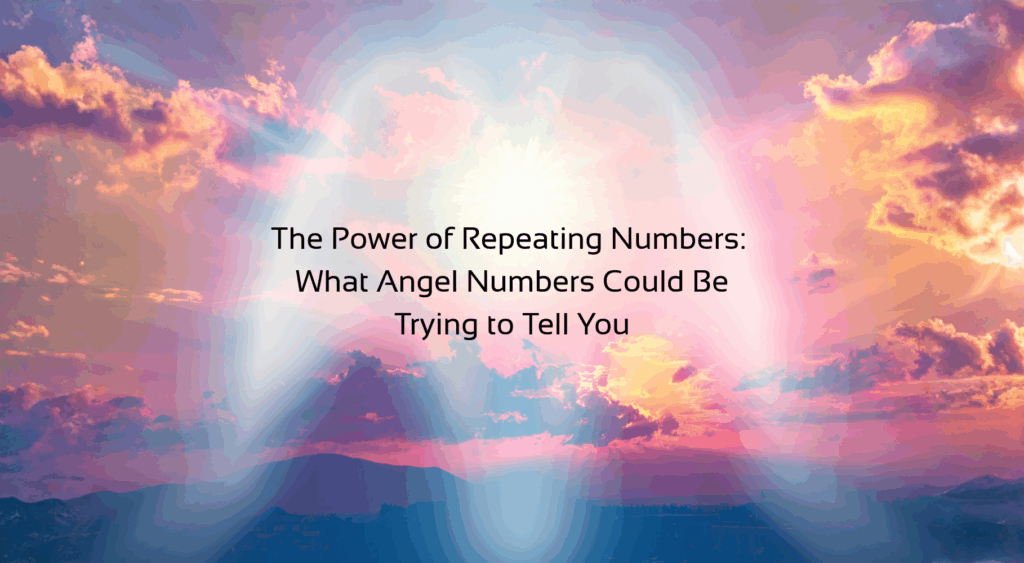 'The Power of Repeating Numbers: What Angel Numbers Could Be Trying to Tell You' text with background image of glowing angel outline