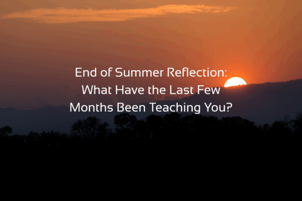 'End of Summer Reflection: What Have the Last Few Months Been Teaching You?' text with background image of sunset