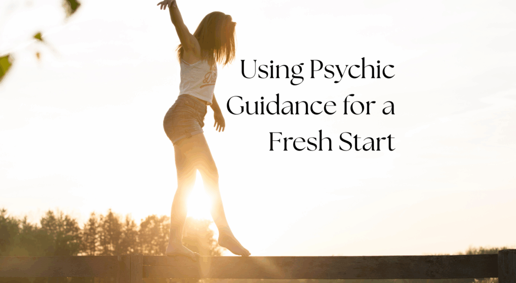 'Using Psychic Guidance for a Fresh Start' text with image girl walking with sun behind