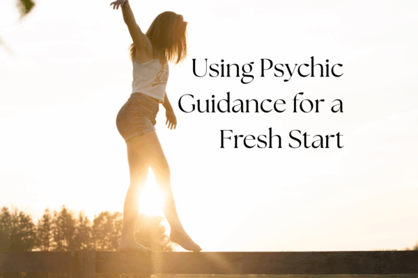 'Using Psychic Guidance for a Fresh Start' text with image girl walking with sun behind