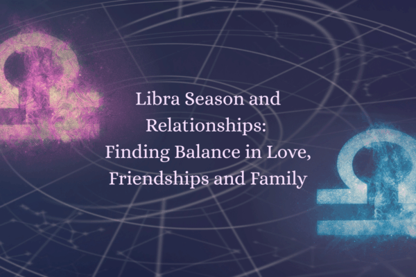 'Libra Season and Relationships: Finding Balance in Love, Friendships and Family' with image of libra star sign symbols